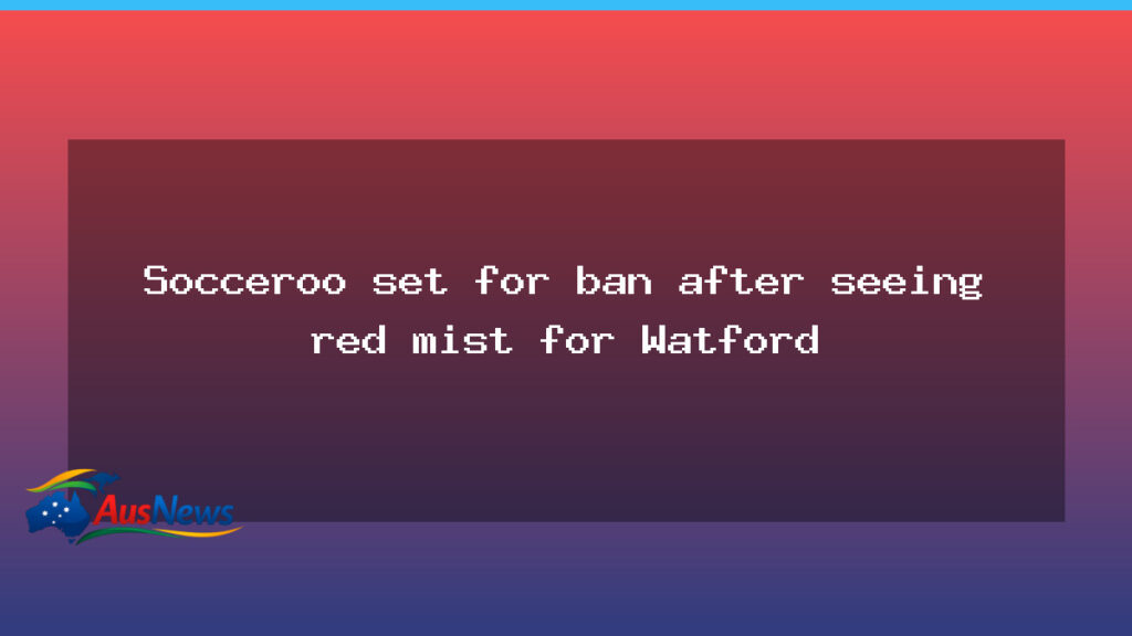 Irankunda faces potential ban after red card at Watford - irankunda faces potential