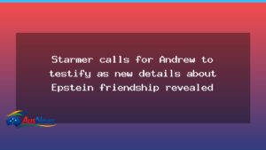 Starmer calls for Andrew to testify as new Epstein details emerge - starmer calls andrew