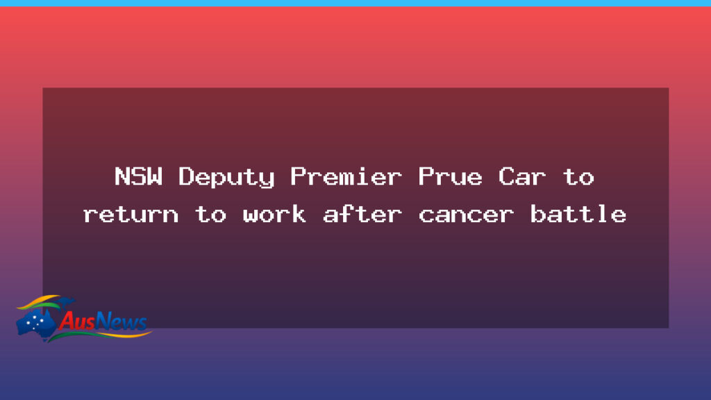 NSW Deputy Premier Prue Car set to resume duties after cancer battle - nsw deputy