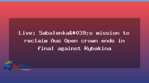 Sabalenka aims to reclaim Australian Open crown in final against Rybakina - sabalenka aims reclaim