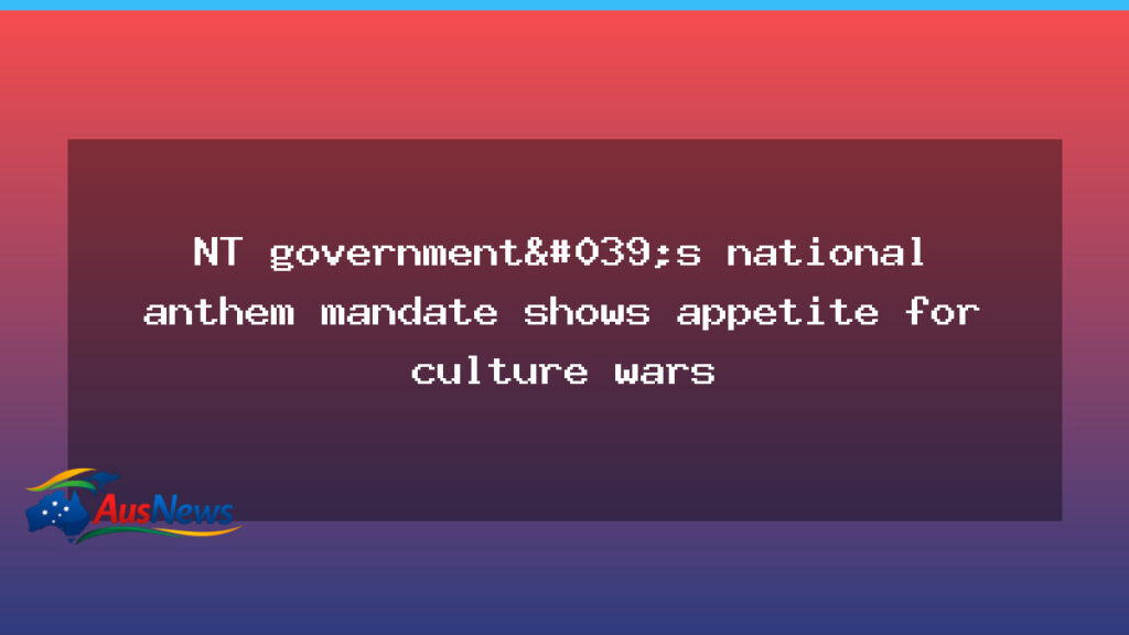 NT anthem mandate signals culture-war tensions in schools - anthem mandate signals