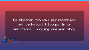 Ed Sheeran’s looping one-man show lands in Perth with pyrotechnics and teething issues - sheeran 8217 looping