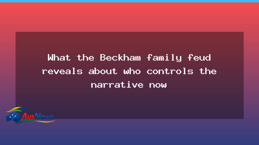 Beckham feud tests who shapes the story in modern celebrity crises - beckham feud tests
