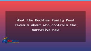 Beckham feud tests who shapes the story in modern celebrity crises - beckham feud tests