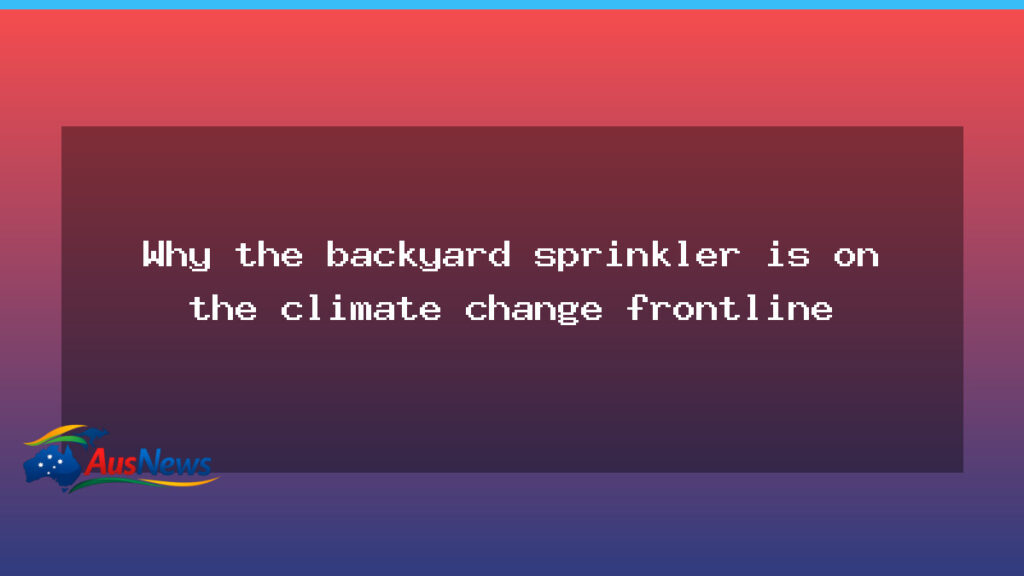 Sprinklers on the climate frontline: home irrigation under pressure - sprinklers climate frontline
