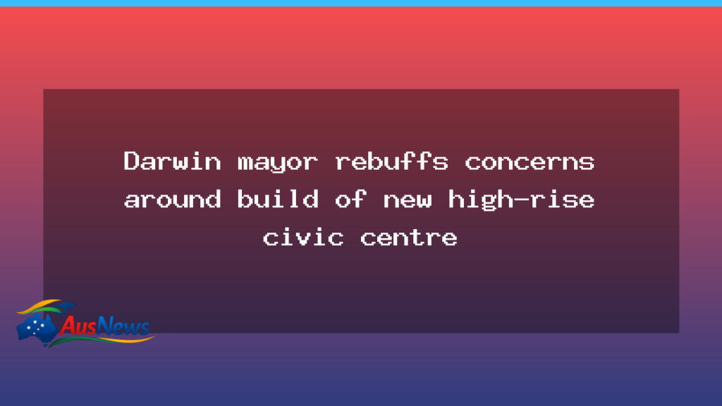Darwin mayor stands firm as high-rise civic centre advances amid internal concerns - darwin mayor stands