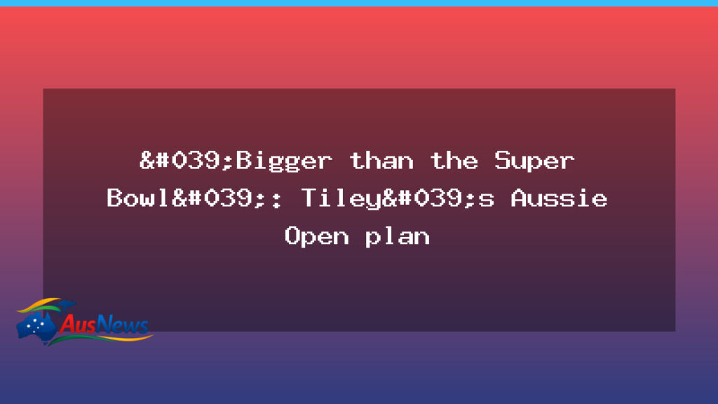 Aussie Open bigger plan aims to redefine the tournament’s footprint - aussie open bigger