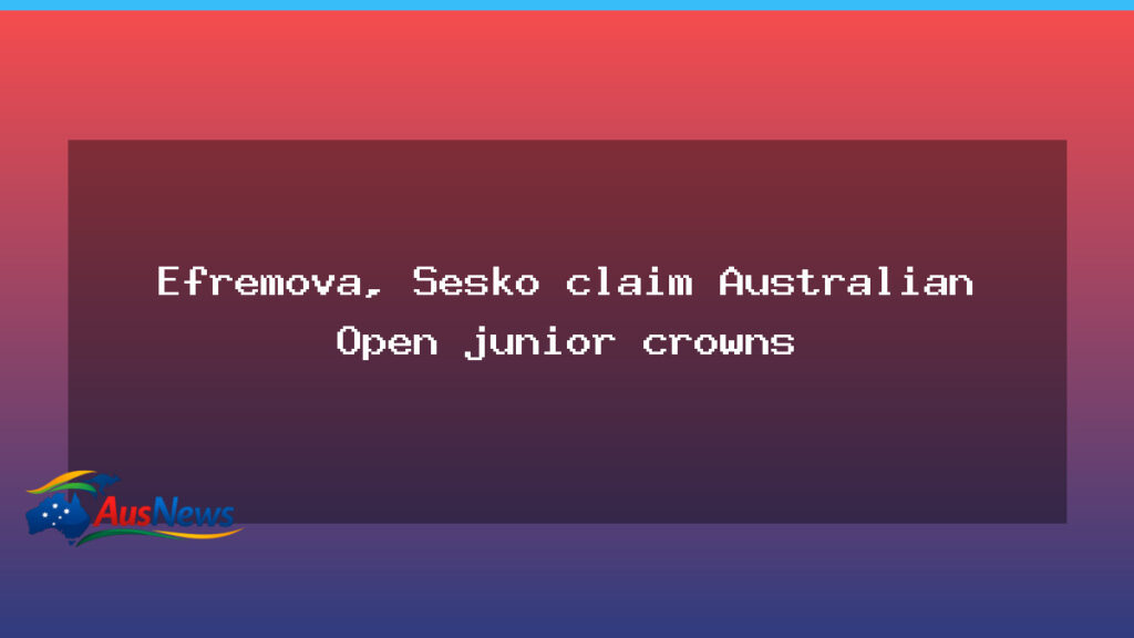 Efremova and Sesko win Australian Open junior crowns - efremova sesko win