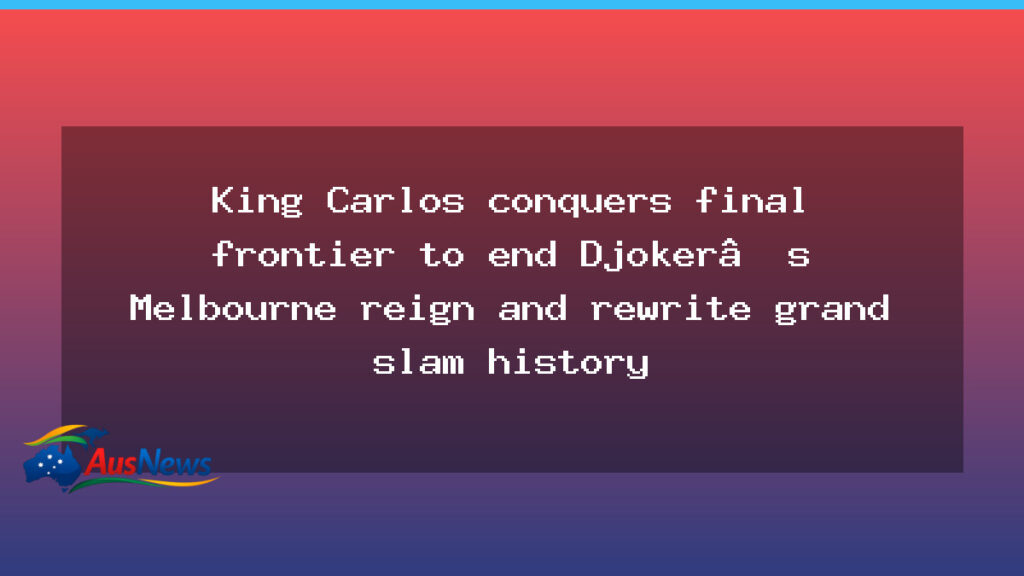 Alcaraz seals career Grand Slam in Melbourne, ends Djokovic - alcaraz seals career