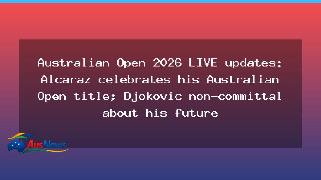 Alcaraz seals Australian Open 2026 crown as Djokovic leaves future in question - alcaraz seals australian