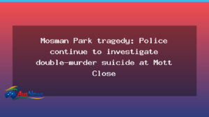 Mosman Park tragedy: police probe into a double murder suicide - mosman park tragedy