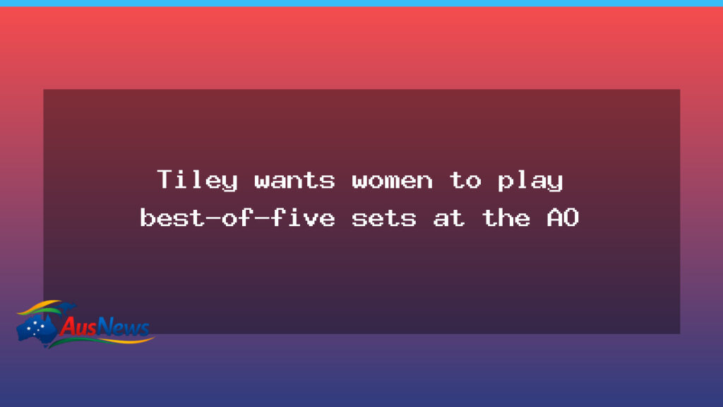 Tiley floats best-of-five sets for women at the AO - tiley floats best-of-five