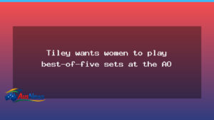 Tiley floats best-of-five sets for women at the AO - tiley floats best-of-five