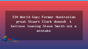 Clark on Steve Smith selection for T20 World Cup debate - clark steve smith