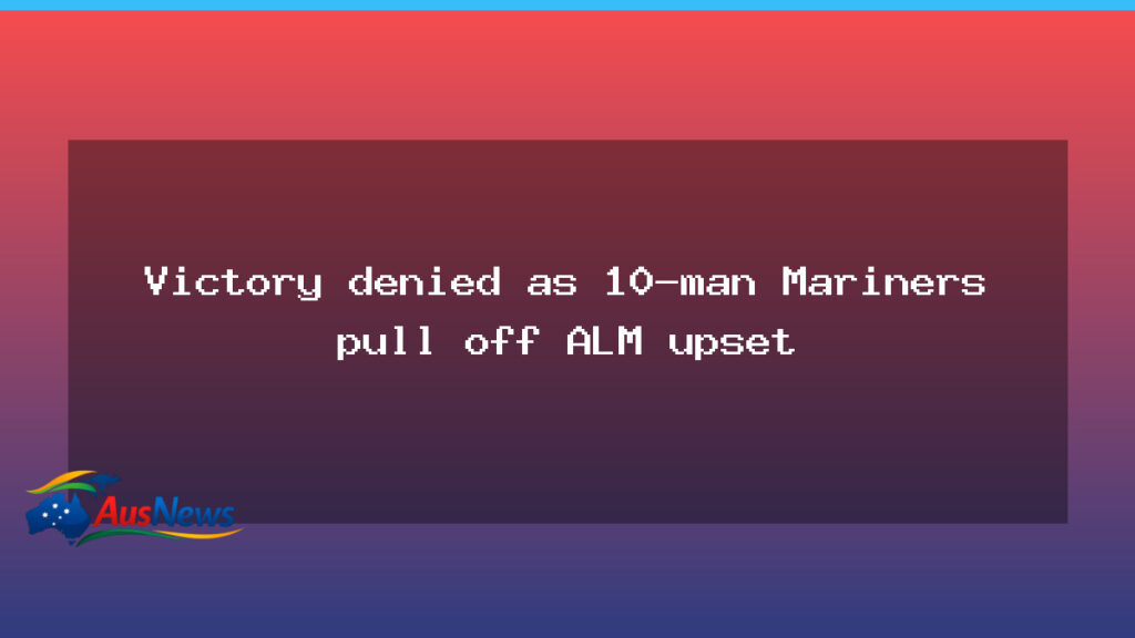 Ten-man Mariners stun Victory in a dramatic ALM upset - ten-man mariners stun