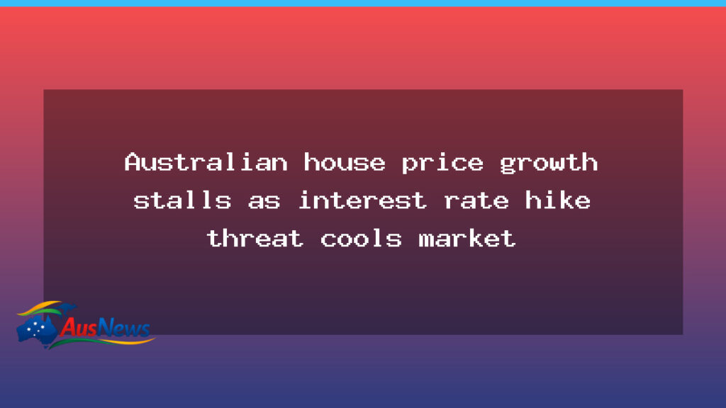 Australian house-price growth slows as rate-hike fears temper market - australian house-price growth