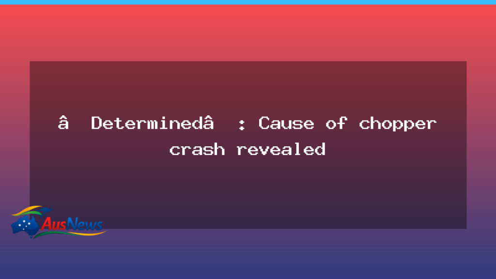 Determined: NT chopper crash cause revealed in aviation safety review - determined chopper crash