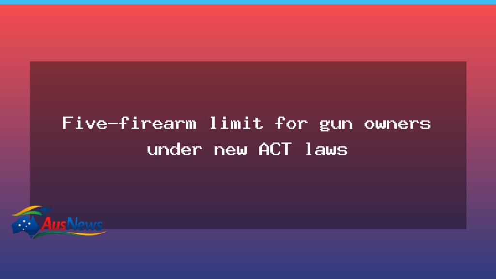 ACT to impose five-firearm limit on gun owners - act impose five-firearm