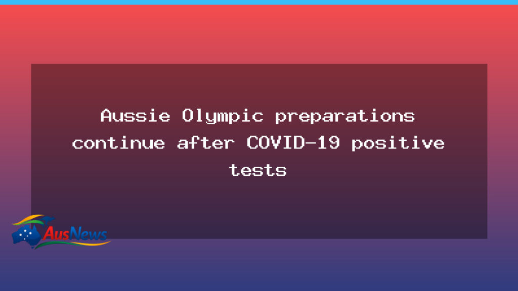 Australian Olympic preparations press on after COVID-19 positives in camp - australian olympic preparations
