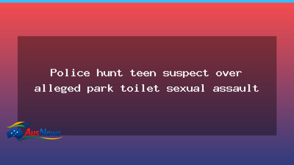 Police hunt teen suspect over alleged park toilet sexual assault in Adelaide - police hunt teen