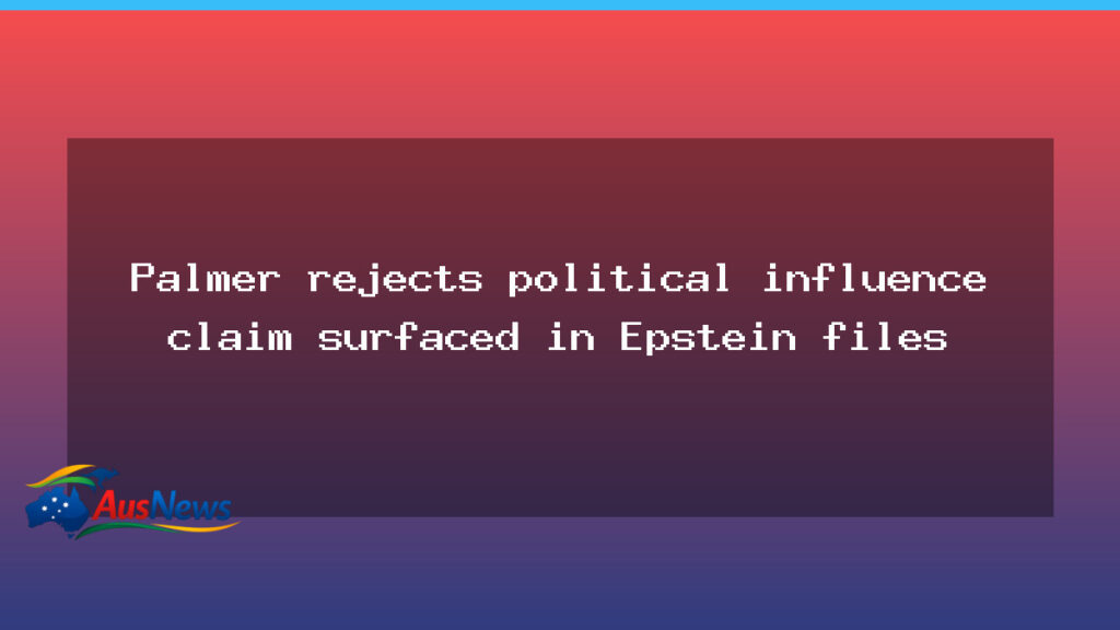 Palmer rejects political influence claim surfaced in Epstein files - palmer rejects political