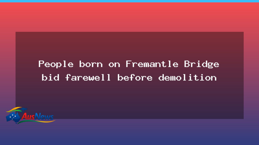 Fremantle Bridge farewell marks end of an era ahead of demolition - fremantle bridge farewell