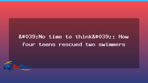 No Time to Think: Four Tasmanian Teens Rescue Two Swimmers - time think four