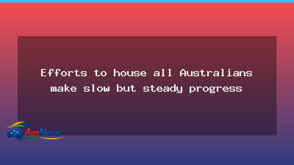 Steady but Slow Progress in Housing All Australians - steady but slow