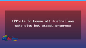 Steady but Slow Progress in Housing All Australians - steady but slow
