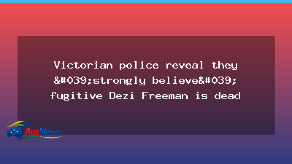 Victoria police renew hunt for fugitive Dezi Freeman in Mount Buffalo - victoria police renew