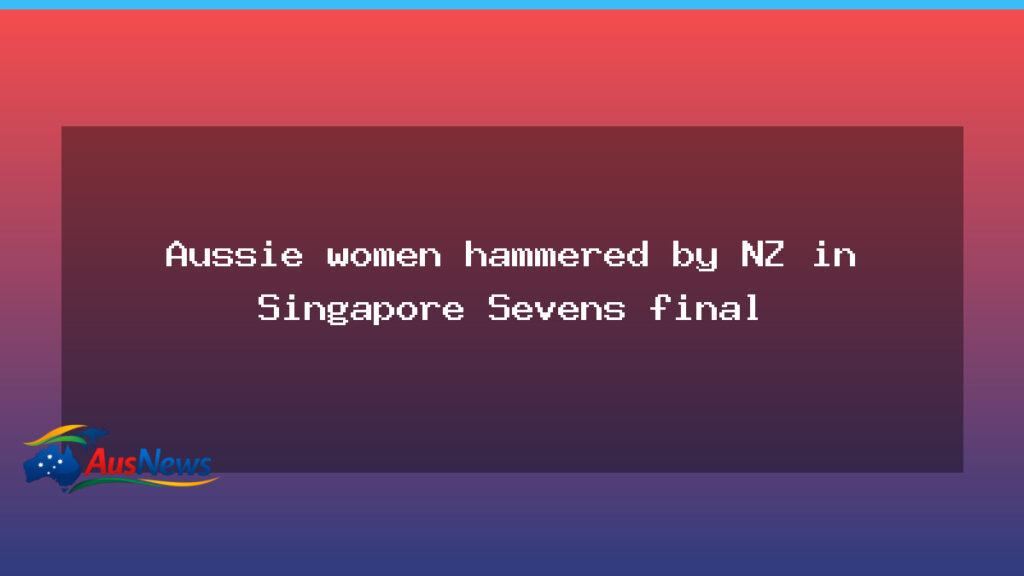 NZ overpower Australian women in Singapore Sevens final - overpower australian women