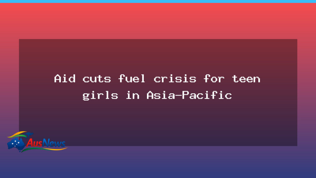 Aid cuts threaten teen girls across the Asia-Pacific as budget debate intensifies - aid cuts threaten