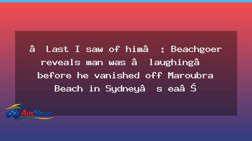 Witness account as search resumes for missing man off Maroubra Beach - witness account search