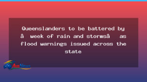Queenslanders brace for a week of heavy rain and storms as flood warnings spread - queenslanders brace week