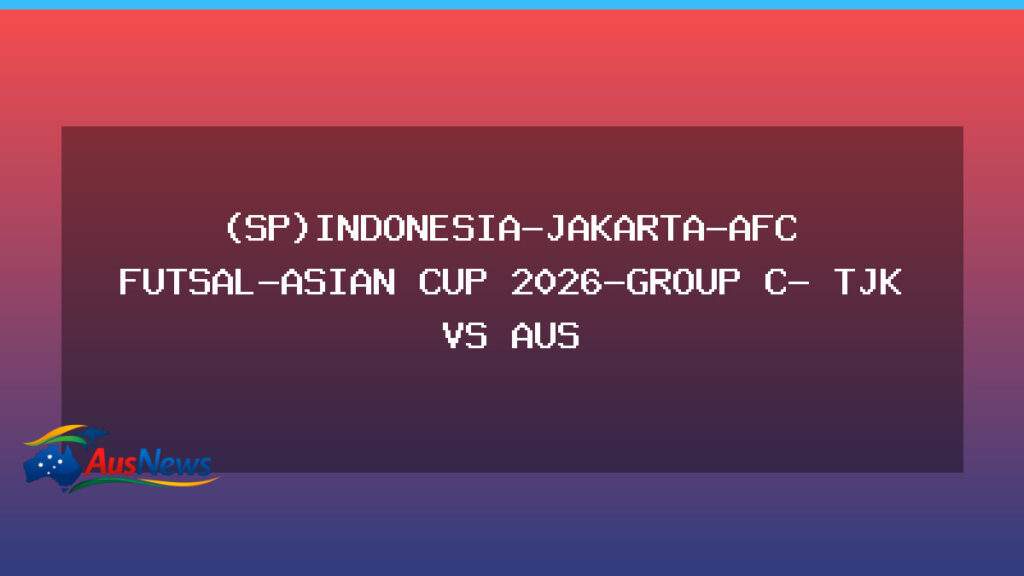 Australia faces Tajikistan in AFC Futsal Asian Cup 2026 Group C clash in Jakarta - australia faces tajikistan