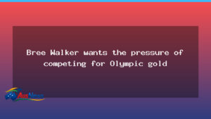 Bree Walker embraces the pressure of Olympic gold bid - bree walker embraces