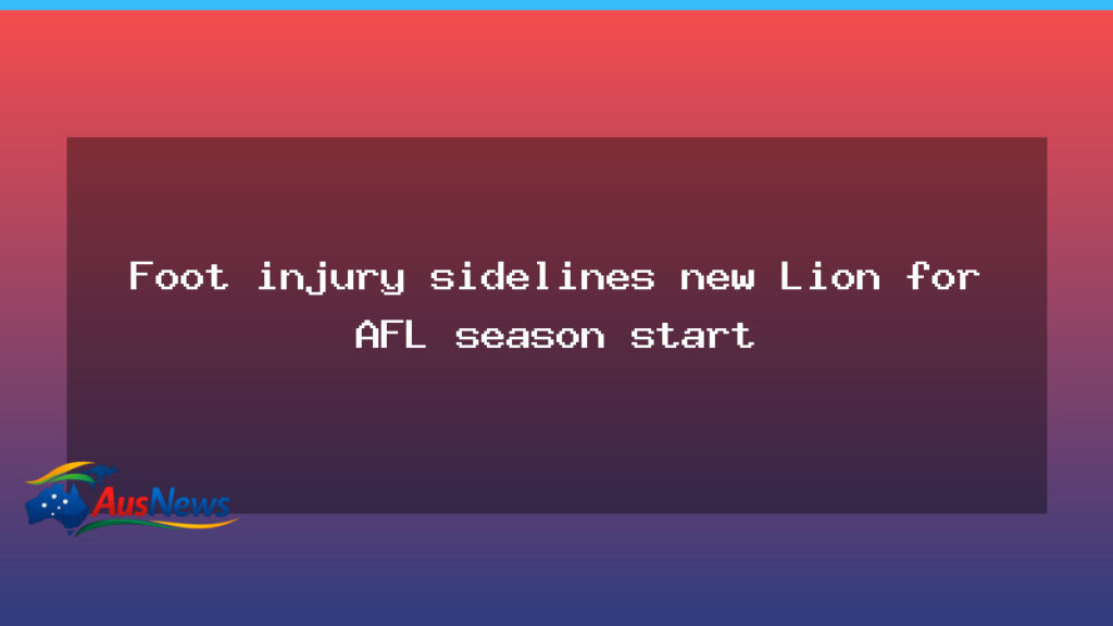 Foot injury sidelines new Lions recruit ahead of AFL season start - foot injury sidelines