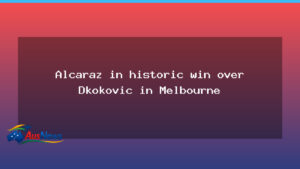 Alcaraz seals historic Australian Open win over Djokovic in Melbourne - alcaraz seals historic