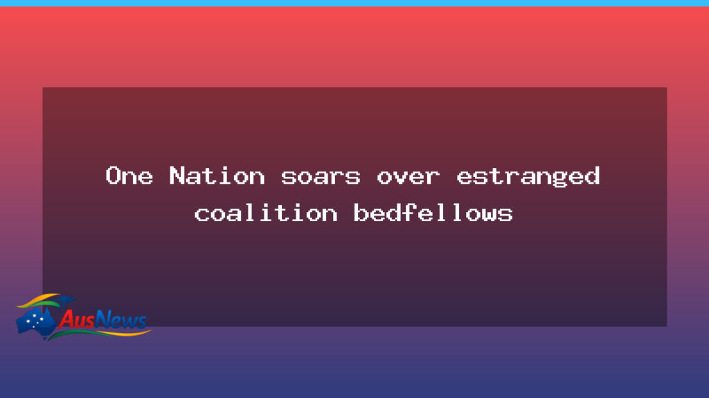 One Nation rises as Coalition splits reshape Australia’s conservatives - one nation rises