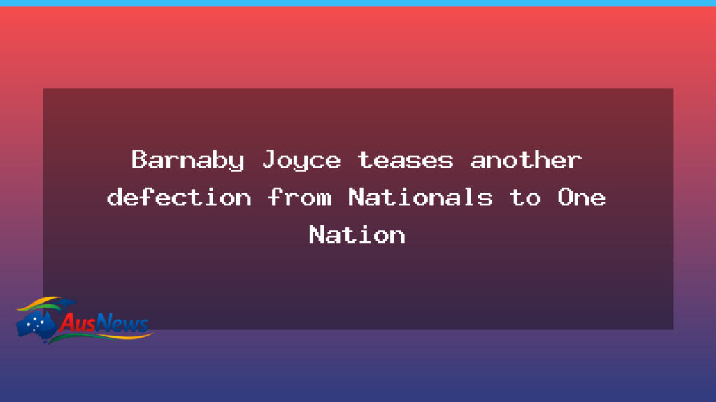 Joyce hints at another Nationals defection to One Nation as Parliament returns - joyce hints another
