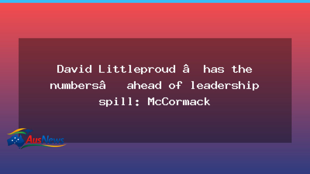 Nationals leadership spill looms as McCormack says Littleproud has the numbers - nationals leadership spill