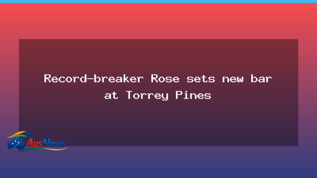 Rose claims Torrey Pines record in wire-to-wire win - rose claims torrey