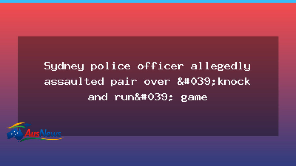 Sydney officer accused of knock-and-run assault at home front door - sydney officer accused