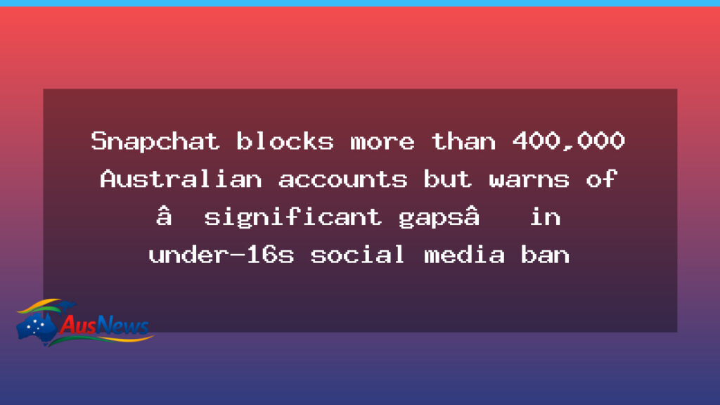 Snapchat blocks 415k Australian accounts as under-16 ban takes effect - snapchat blocks 415k
