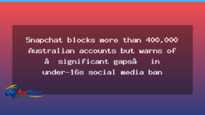 Snapchat blocks 415k Australian accounts as under-16 ban takes effect - snapchat blocks 415k