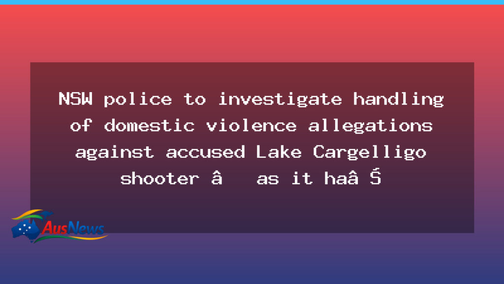 NSW police review DV handling in Lake Cargelligo shooting case - nsw police review