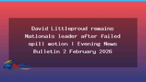 Littleproud remains Nationals leader after failed spill motion as other headlines surface - littleproud remains nationals