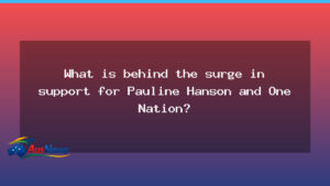 Exploring the rise of Pauline Hanson and One Nation in Australian politics - exploring rise pauline