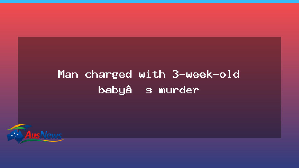 Man charged with 3-week-old baby’s murder in southern Queensland - man charged 3-week-old