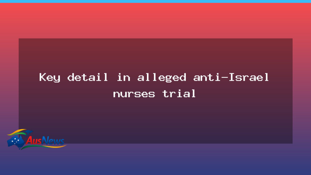 Trial date looms for alleged anti-Israel nurses in Australia - trial date looms